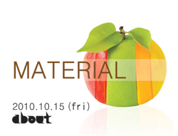 2010.10.15(fri)MATERIAL@about